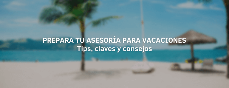 prepara tu asesoria para vacaciones